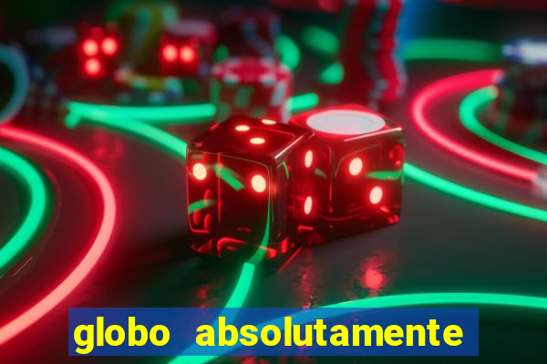 globo absolutamente tudo com